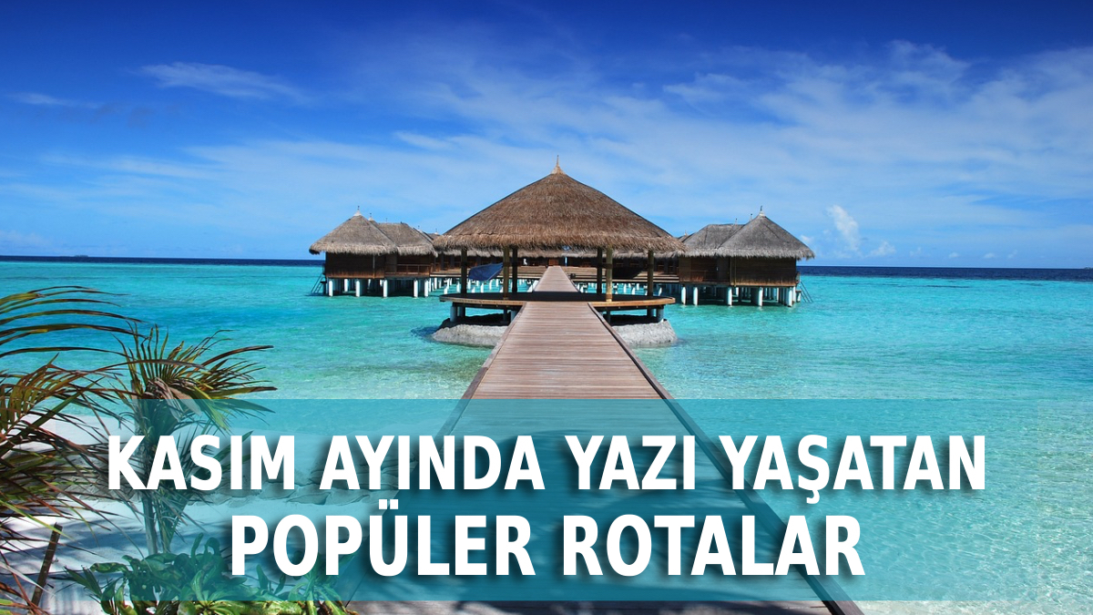 kasim ayinda gidilebilecek sicak ulkeler 2025 kisi unutturacak DwhQlOwR.jpg