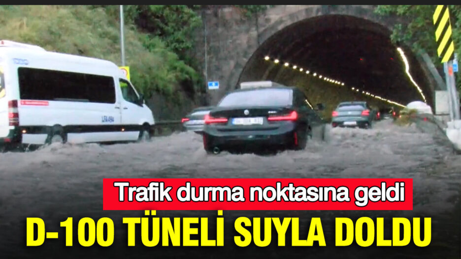 D-100 Tüneli Su Baskınıyla Kaplandı: Trafik Felç Oldu