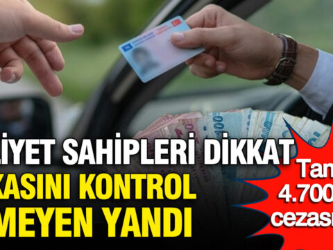Ehliyet Sahiplerine Uyarı: Geçerlilik Tarihini Kontrol Etmeyi Unutmayın, Cezası 4.700 TL!