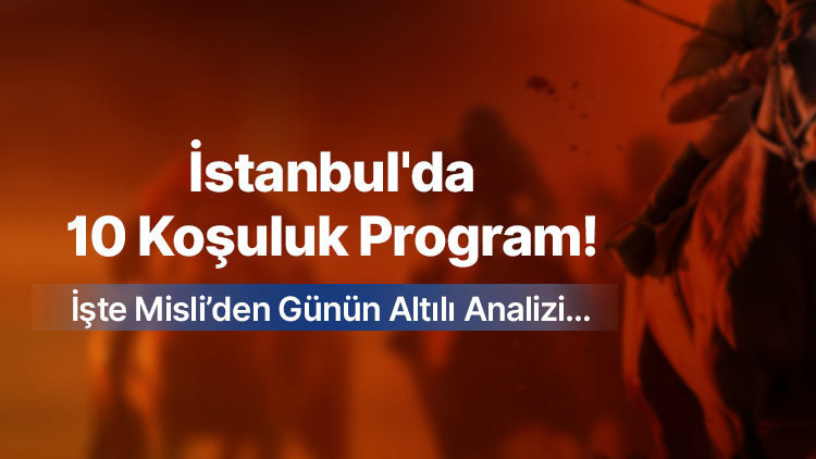 Istanbulda 10 kosuluk program iste misliden gunun altili analizi 78RyRFHT